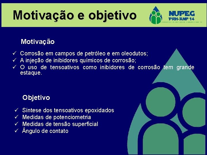 Motivação e objetivo Motivação ü Corrosão em campos de petróleo e em oleodutos; ü