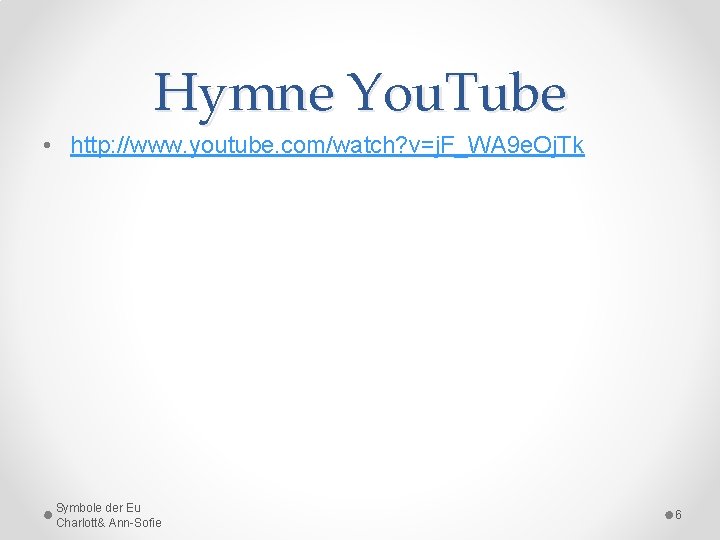 Hymne You. Tube • http: //www. youtube. com/watch? v=j. F_WA 9 e. Oj. Tk