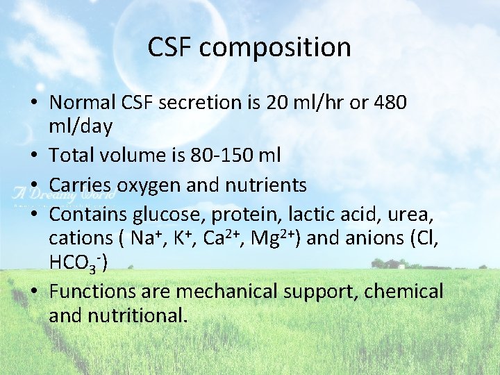 CSF composition • Normal CSF secretion is 20 ml/hr or 480 ml/day • Total