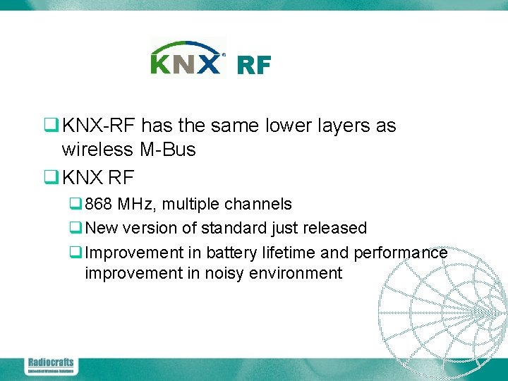 RF q KNX-RF has the same lower layers as wireless M-Bus q KNX RF