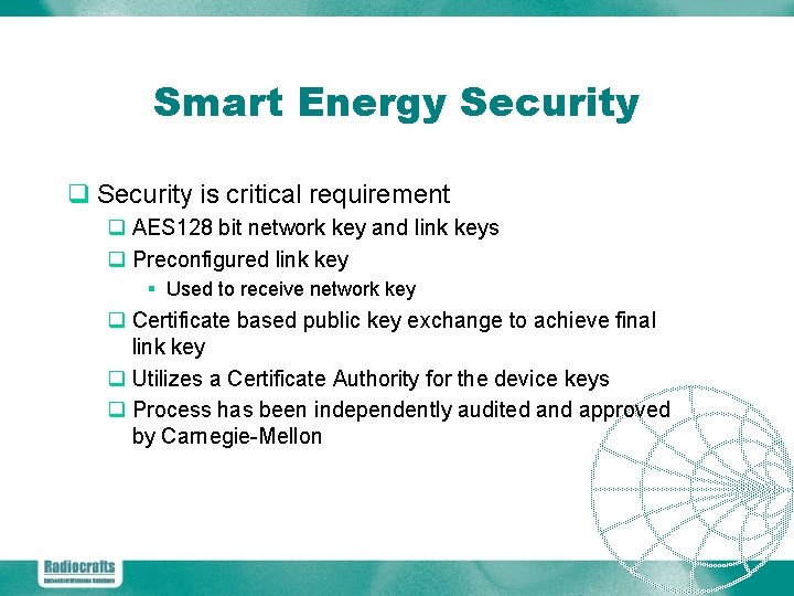 Smart Energy Security q Security is critical requirement q AES 128 bit network key