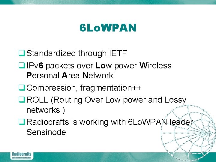 6 Lo. WPAN q Standardized through IETF q IPv 6 packets over Low power