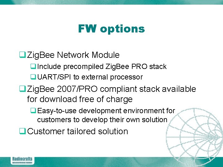 FW options q Zig. Bee Network Module q. Include precompiled Zig. Bee PRO stack