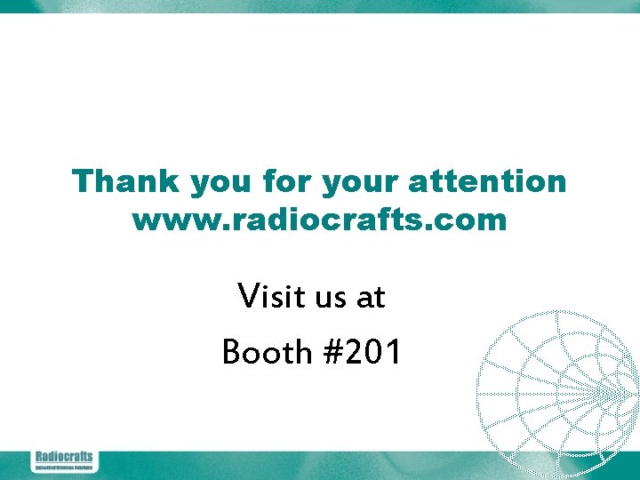 Thank you for your attention www. radiocrafts. com Visit us at Booth #201 