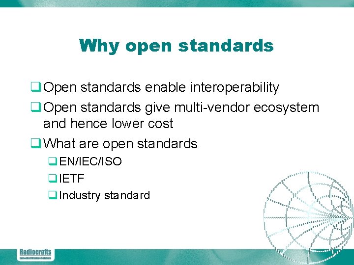 Why open standards q Open standards enable interoperability q Open standards give multi-vendor ecosystem