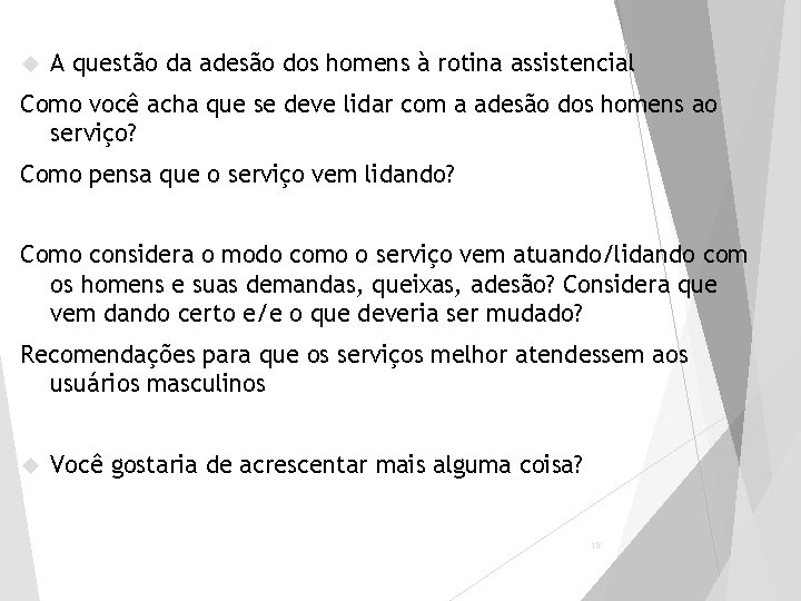  A questão da adesão dos homens à rotina assistencial Como você acha que