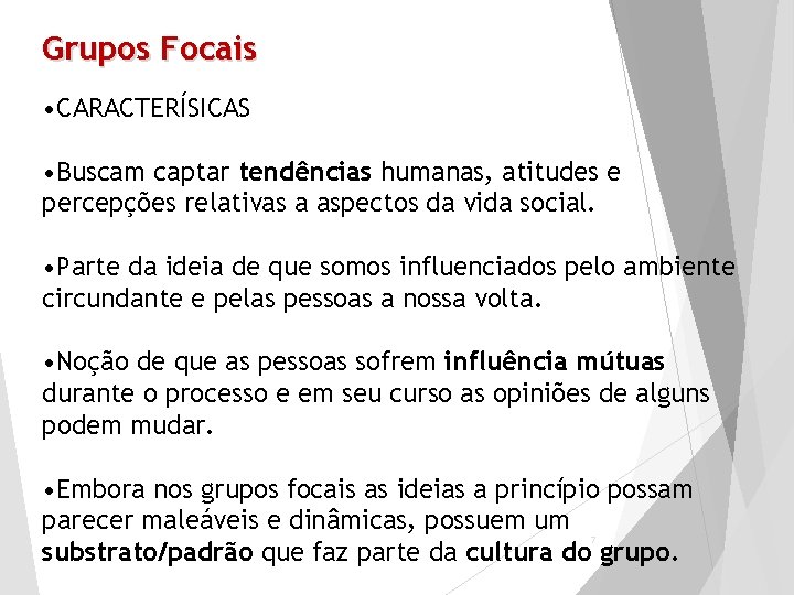 Grupos Focais • CARACTERÍSICAS • Buscam captar tendências humanas, atitudes e percepções relativas a