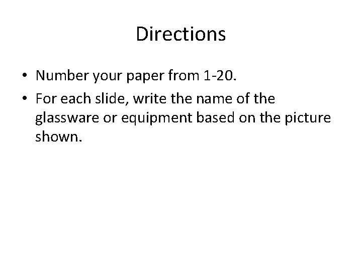 Directions • Number your paper from 1 -20. • For each slide, write the