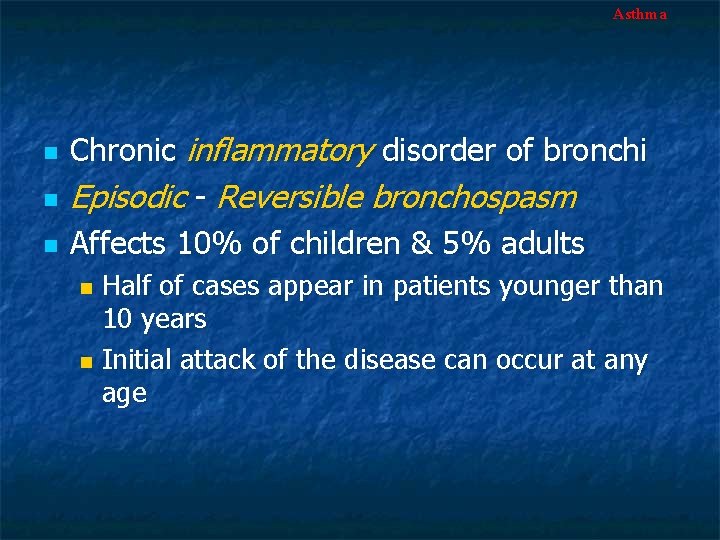 Asthma n n n Chronic inflammatory disorder of bronchi Episodic - Reversible bronchospasm Affects