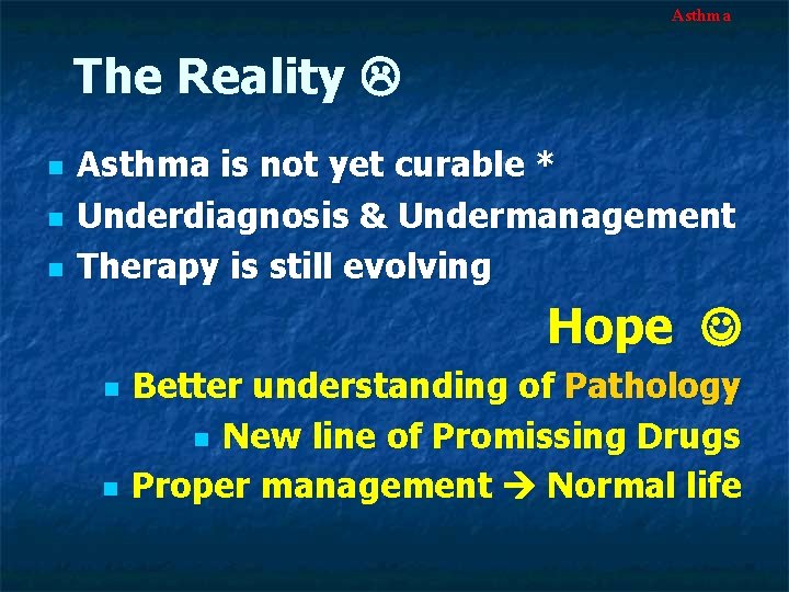 Asthma The Reality n n n Asthma is not yet curable * Underdiagnosis &