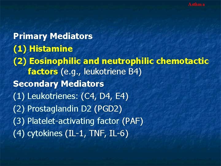 Asthma Primary Mediators (1) Histamine (2) Eosinophilic and neutrophilic chemotactic factors (e. g. ,