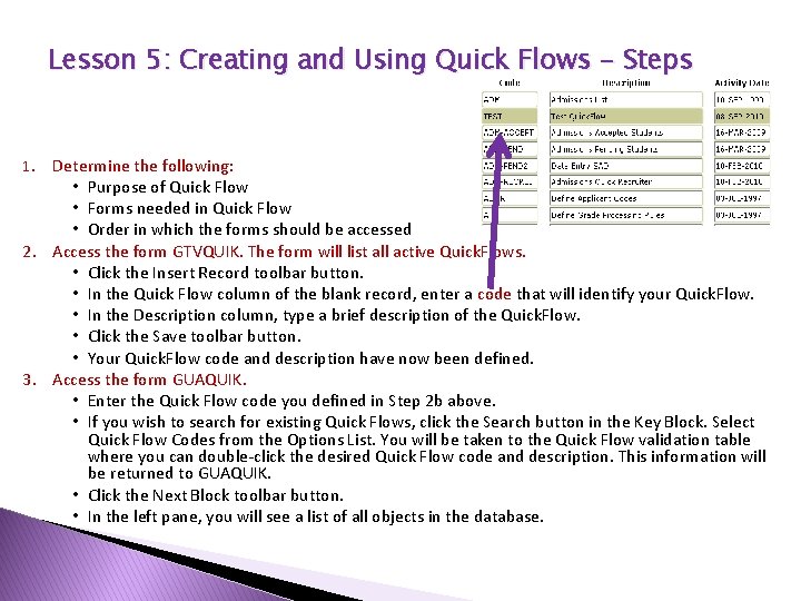 Lesson 5: Creating and Using Quick Flows - Steps Determine the following: • Purpose