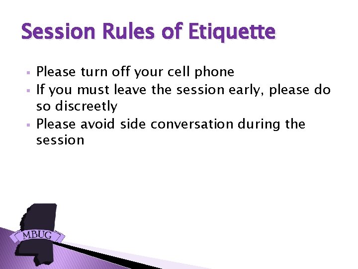 Session Rules of Etiquette § § § Please turn off your cell phone If