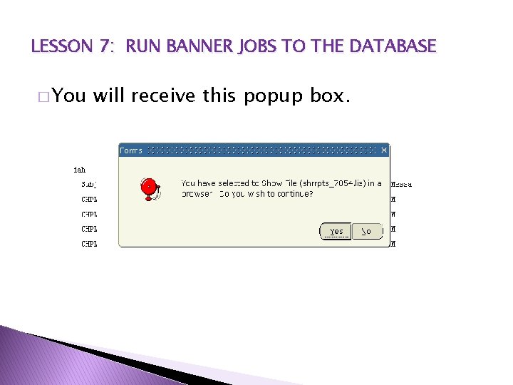 LESSON 7: RUN BANNER JOBS TO THE DATABASE � You will receive this popup