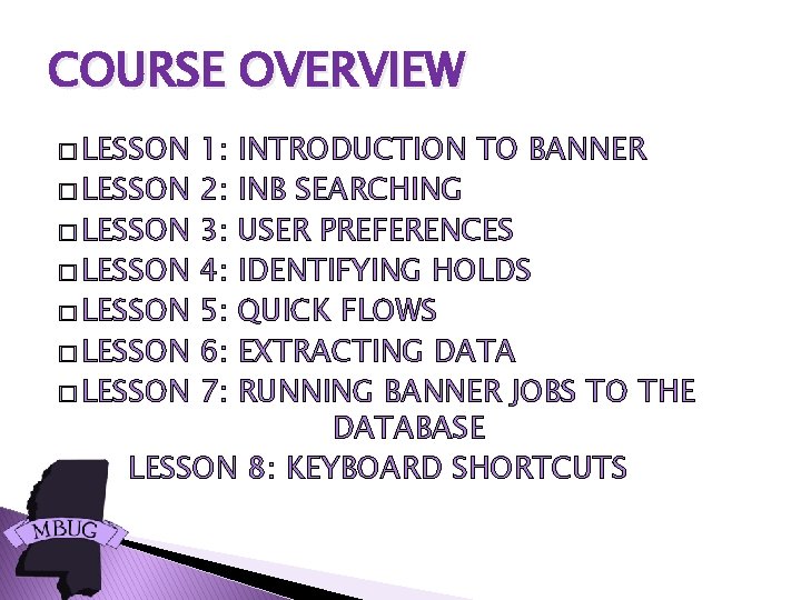 COURSE OVERVIEW � LESSON 1: 2: 3: 4: 5: 6: 7: INTRODUCTION TO BANNER