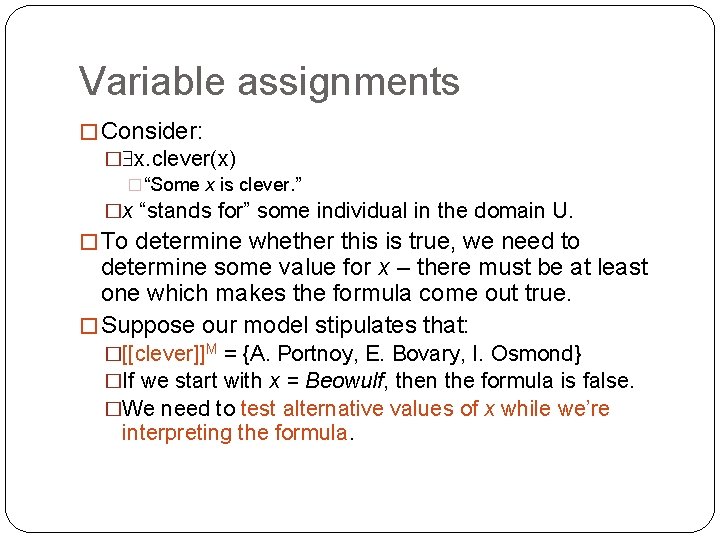 Variable assignments � Consider: � x. clever(x) � “Some x is clever. ” �x
