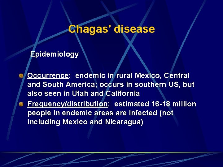 Chagas' disease Epidemiology Occurrence: endemic in rural Mexico, Central and South America; occurs in