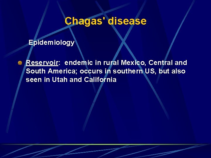 Chagas' disease Epidemiology Reservoir: endemic in rural Mexico, Central and South America; occurs in