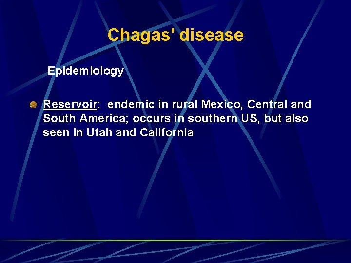 Chagas' disease Epidemiology Reservoir: endemic in rural Mexico, Central and South America; occurs in Chagas' disease Epidemiology Reservoir: endemic in rural Mexico, Central and South America; occurs in