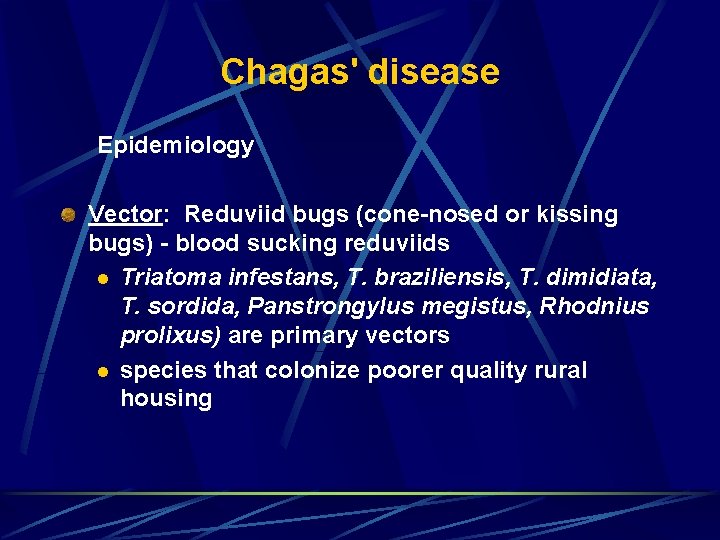 Chagas' disease Epidemiology Vector: Reduviid bugs (cone-nosed or kissing bugs) - blood sucking reduviids Chagas' disease Epidemiology Vector: Reduviid bugs (cone-nosed or kissing bugs) - blood sucking reduviids