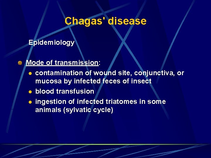 Chagas' disease Epidemiology Mode of transmission: l contamination of wound site, conjunctiva, or mucosa