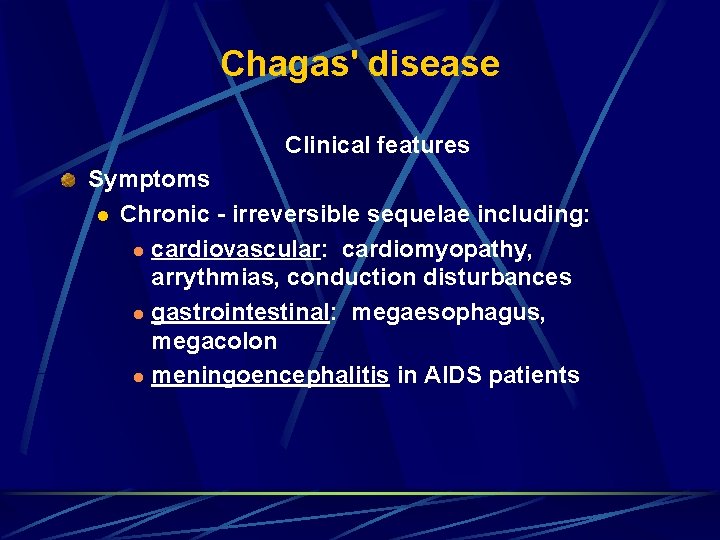 Chagas' disease Clinical features Symptoms l Chronic - irreversible sequelae including: l cardiovascular: cardiomyopathy,