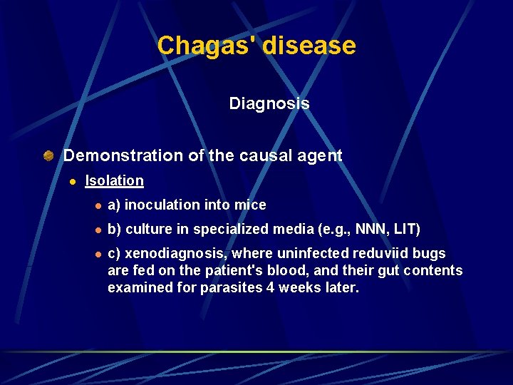 Chagas' disease Diagnosis Demonstration of the causal agent l Isolation l a) inoculation into