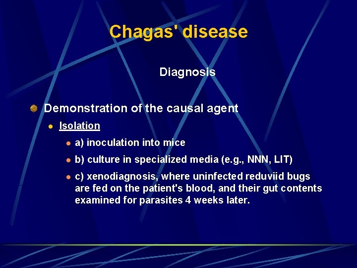 Chagas' disease Diagnosis Demonstration of the causal agent l Isolation l a) inoculation into Chagas' disease Diagnosis Demonstration of the causal agent l Isolation l a) inoculation into