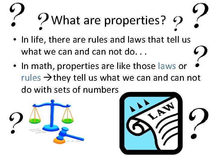 What are properties? • In life, there are rules and laws that tell us