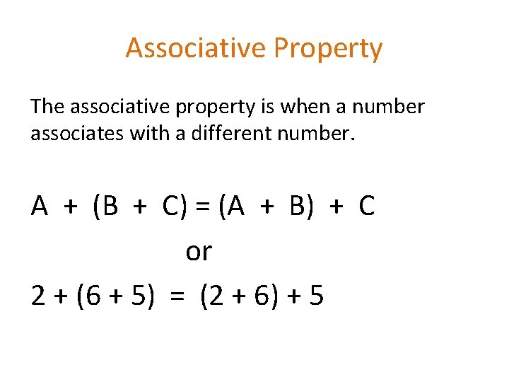 Associative Property The associative property is when a number associates with a different number.