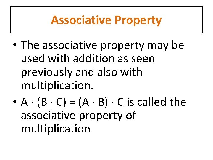 Associative Property • The associative property may be used with addition as seen previously