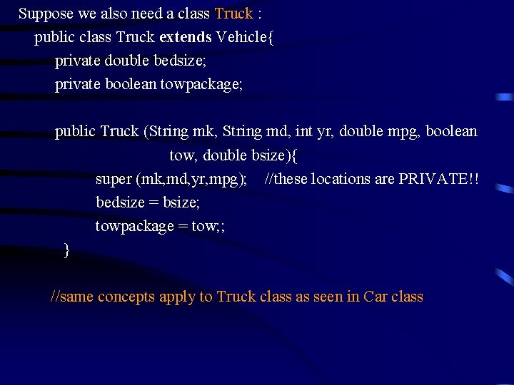 Suppose we also need a class Truck : public class Truck extends Vehicle{ private