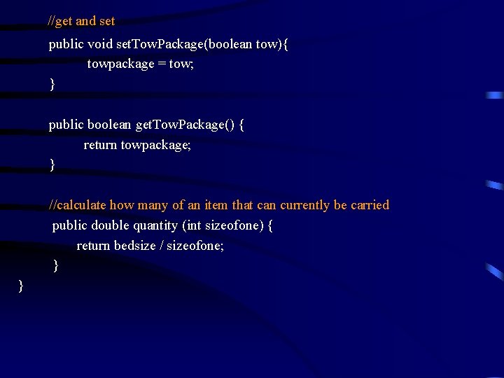  //get and set public void set. Tow. Package(boolean tow){ towpackage = tow; }