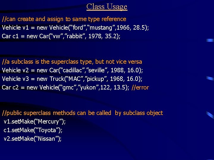 Class Usage //can create and assign to same type reference Vehicle v 1 =