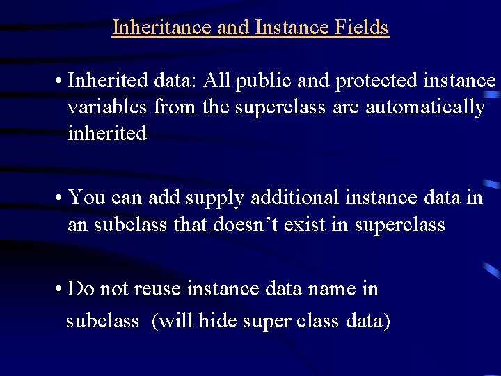 Inheritance and Instance Fields • Inherited data: All public and protected instance variables from