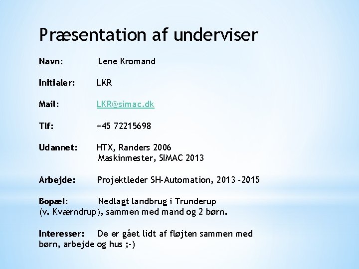 Præsentation af underviser Navn: Lene Kromand Initialer: LKR Mail: LKR@simac. dk Tlf: +45 72215698