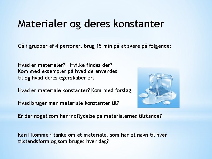 Materialer og deres konstanter Gå i grupper af 4 personer, brug 15 min på