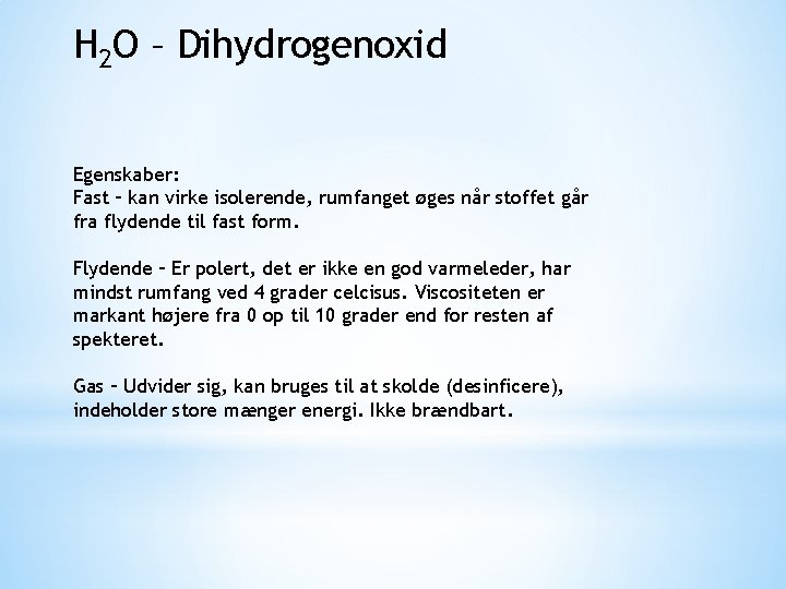 H 2 O – Dihydrogenoxid Egenskaber: Fast – kan virke isolerende, rumfanget øges når