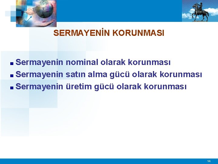 SERMAYENİN KORUNMASI ■ Sermayenin nominal olarak korunması ■ Sermayenin satın alma gücü olarak korunması