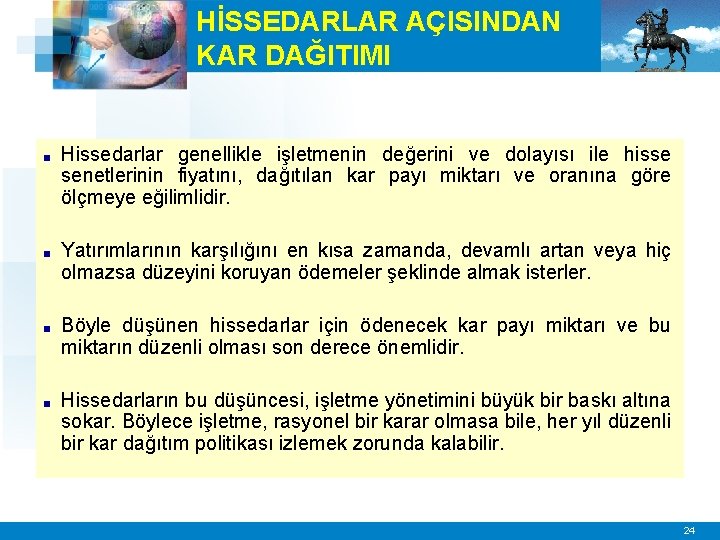 HİSSEDARLAR AÇISINDAN KAR DAĞITIMI ■ Hissedarlar genellikle işletmenin değerini ve dolayısı ile hisse senetlerinin
