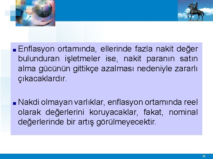 ■ Enflasyon ortamında, ellerinde fazla nakit değer bulunduran işletmeler ise, nakit paranın satın alma