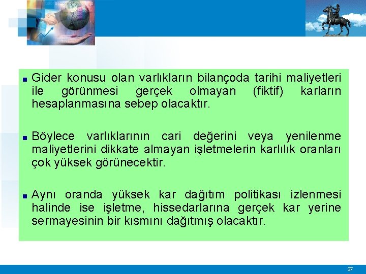 ■ Gider konusu olan varlıkların bilançoda tarihi maliyetleri ile görünmesi gerçek olmayan (fiktif) karların