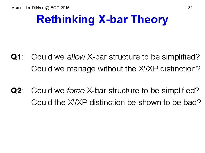 Marcel den Dikken @ EGG 2016 181 Rethinking X-bar Theory Q 1: Could we