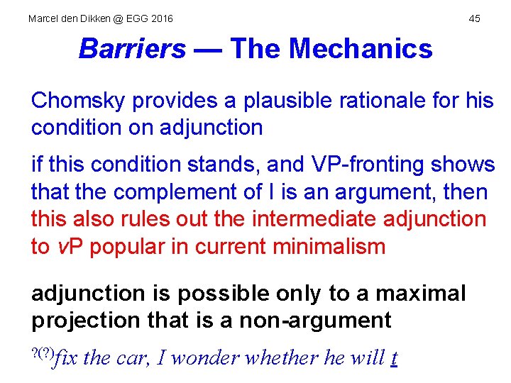 Marcel den Dikken @ EGG 2016 45 Barriers — The Mechanics Chomsky provides a