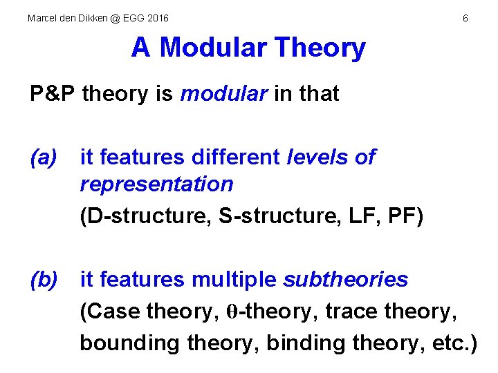 Marcel den Dikken @ EGG 2016 6 A Modular Theory P&P theory is modular