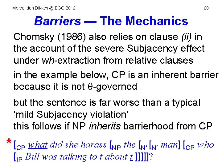 Marcel den Dikken @ EGG 2016 60 Barriers — The Mechanics Chomsky (1986) also
