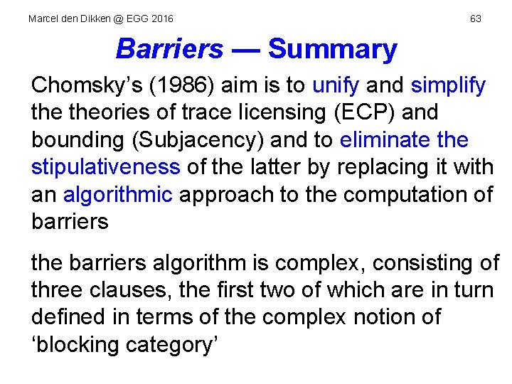 Marcel den Dikken @ EGG 2016 63 Barriers — Summary Chomsky’s (1986) aim is