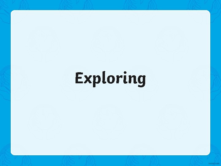 Exploring 