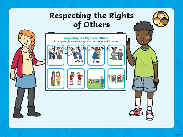 Respecting the Rights of Others Remember, all people share the With to your group,