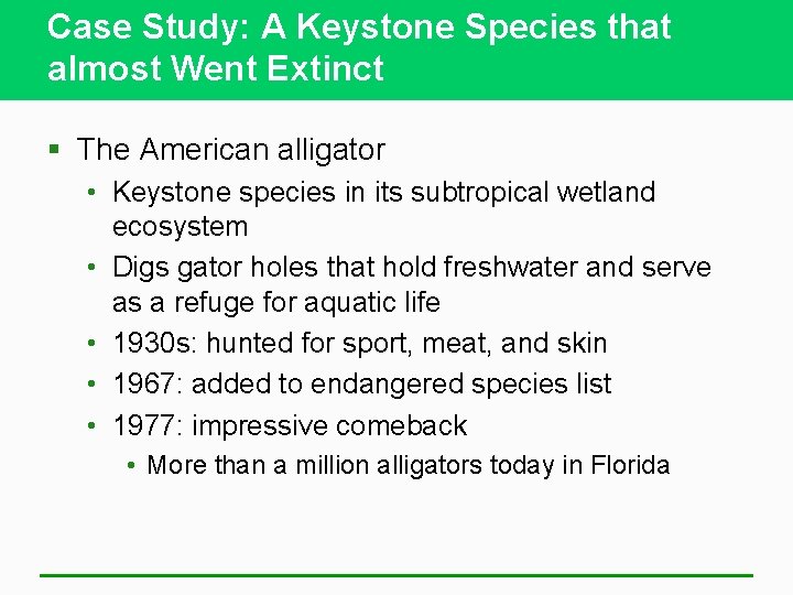 Case Study: A Keystone Species that almost Went Extinct § The American alligator •